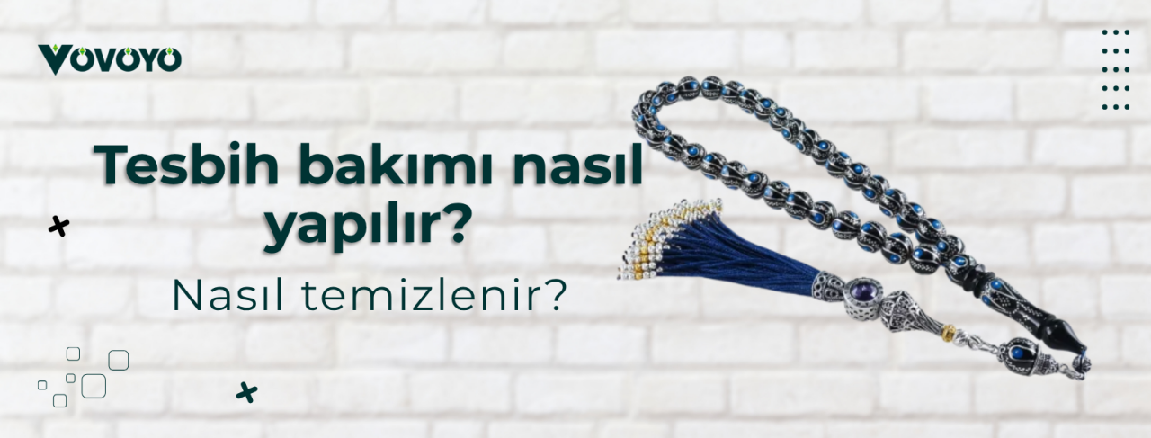 Tesbih bakımı nasıl yapılır ve nasıl temizlenir?