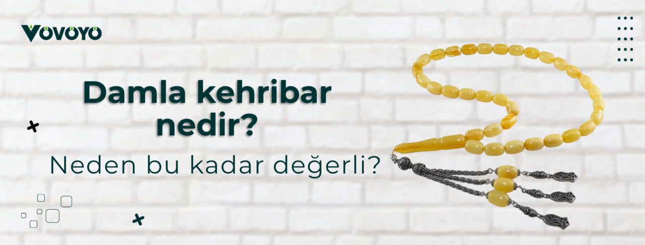 Damla kehribar nedir? Neden bu kadar değerli?