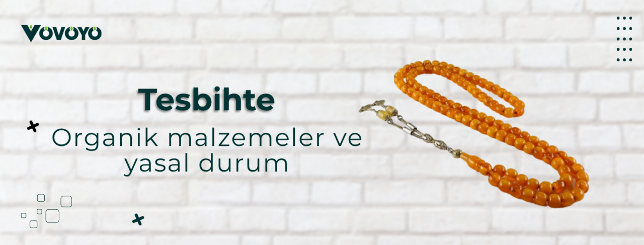 Tesbihte organik malzemeler ve yasal durum 
