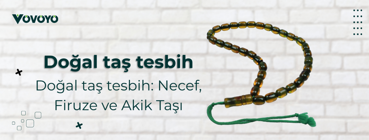 Doğal taş tesbih: Necef, Firuze ve Akik Taşı