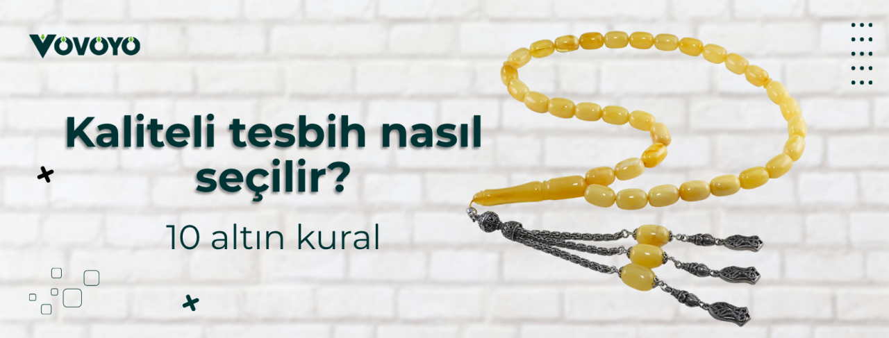 Kaliteli tesbih nasıl seçilir? 10 altın kural
