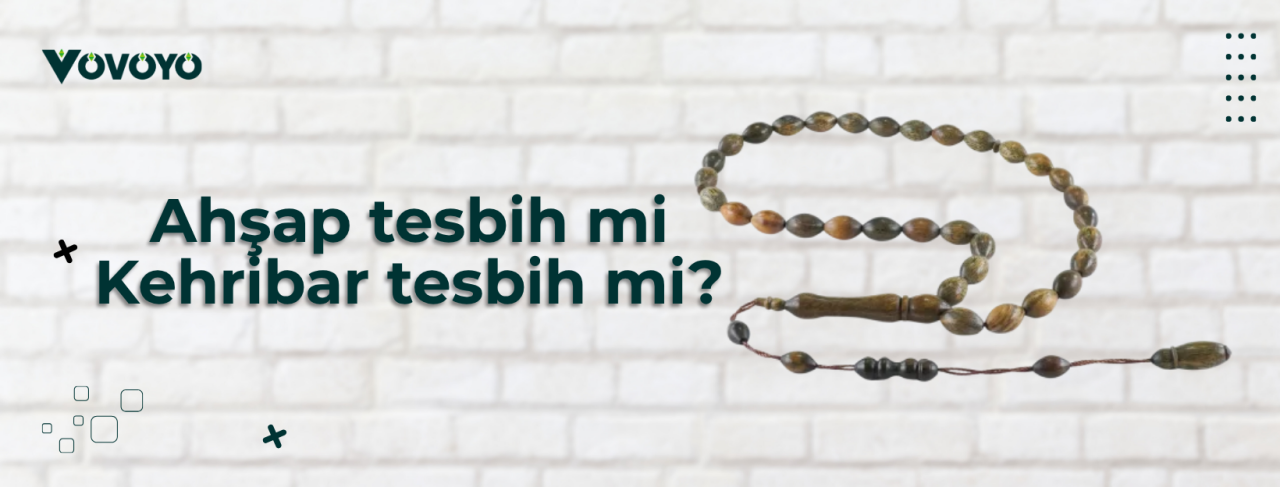 Ahşap tesbih mi kehribar tesbih mi?