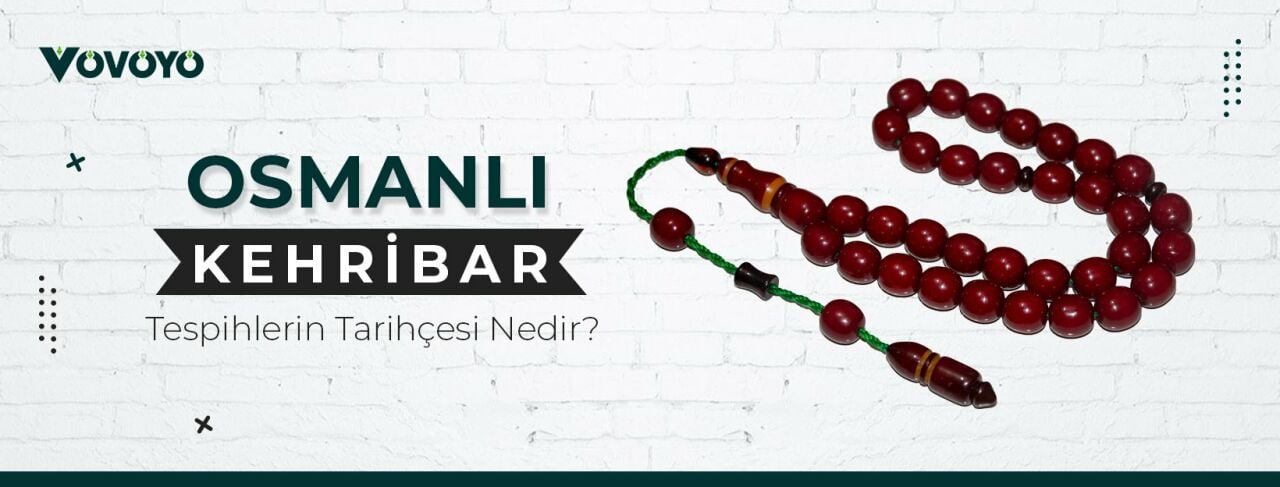Osmanlı Kehribar Tesbihlerin Tarihçesi Nedir?